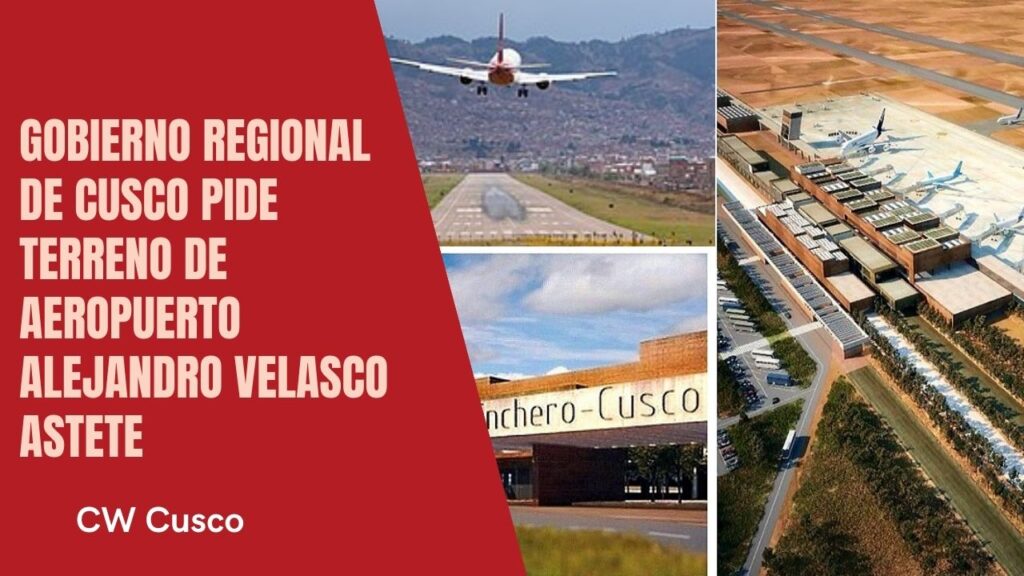 Gobierno Regional de Cusco pide terreno de aeropuerto alejandro Velasco Astete