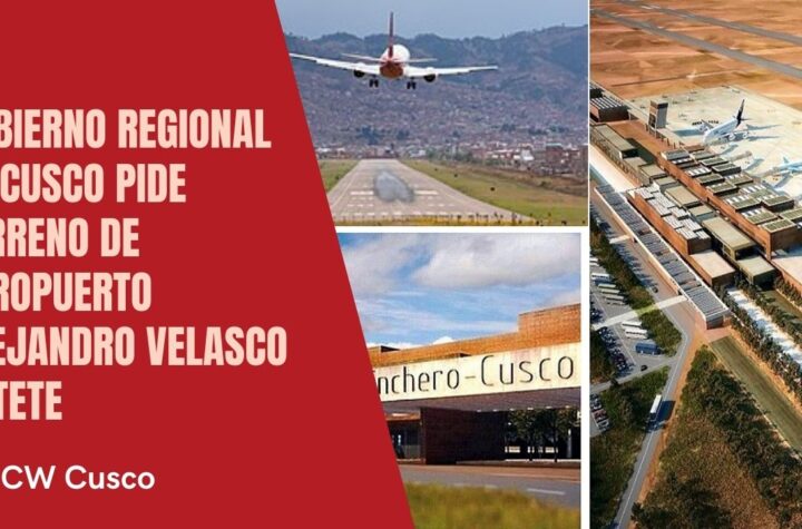 Gobierno Regional de Cusco pide terreno de aeropuerto alejandro Velasco Astete